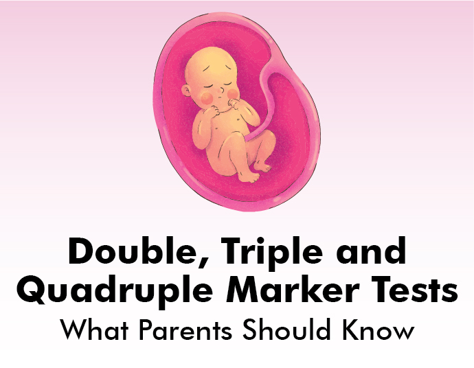 Double, Triple and Quadruple Marker Tests: What Parents Should Know