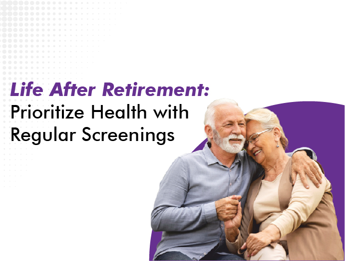 Life After Retirement – Prioritize Health with Regular Screenings