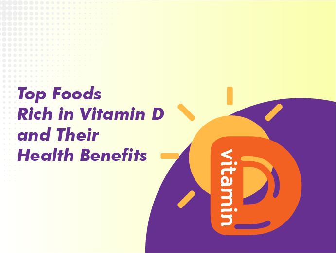 Top Foods Rich in Vitamin D and Their Health Benefits